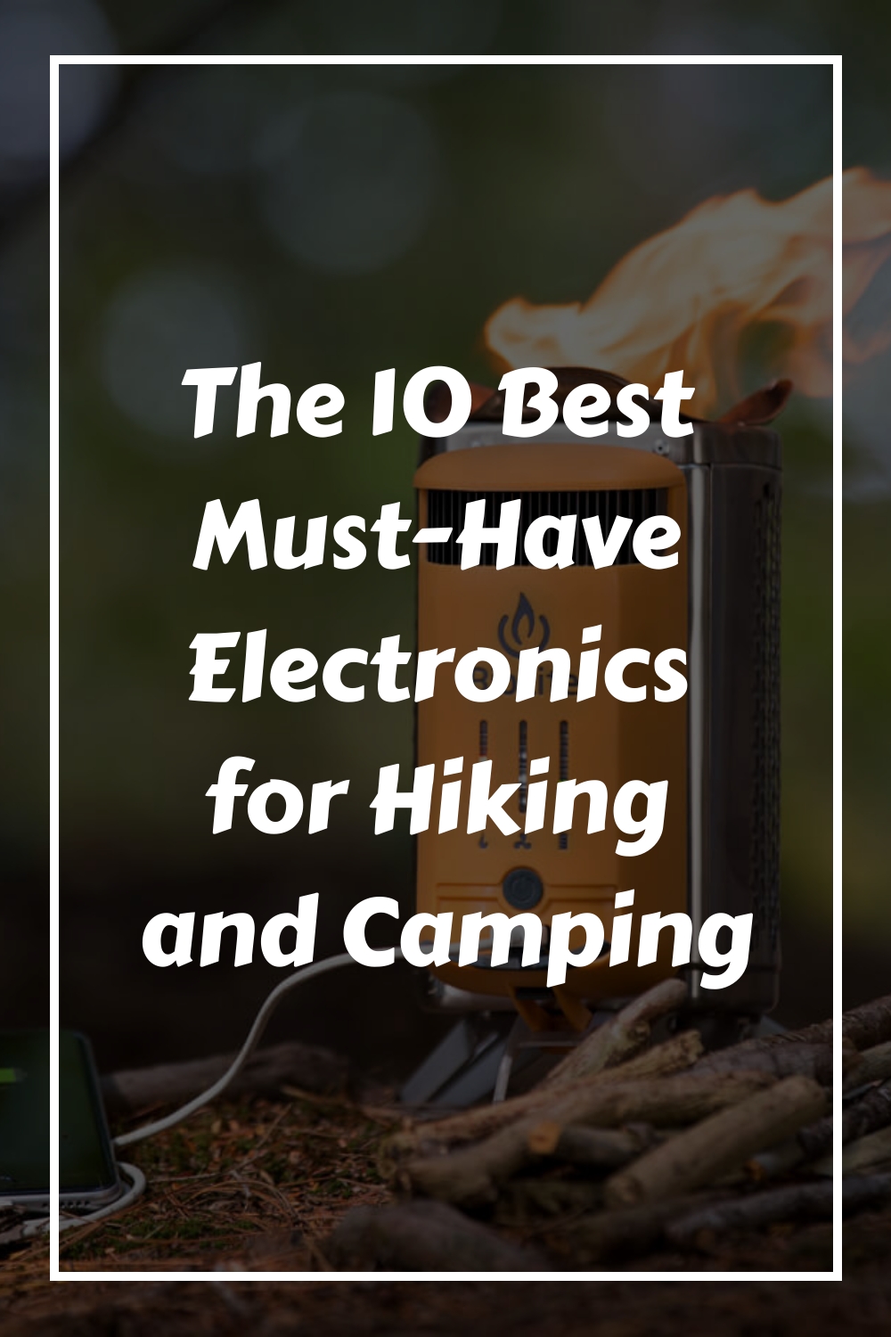 The 10 Best Must Have Electronics for Hiking and Camping generated pin 4253