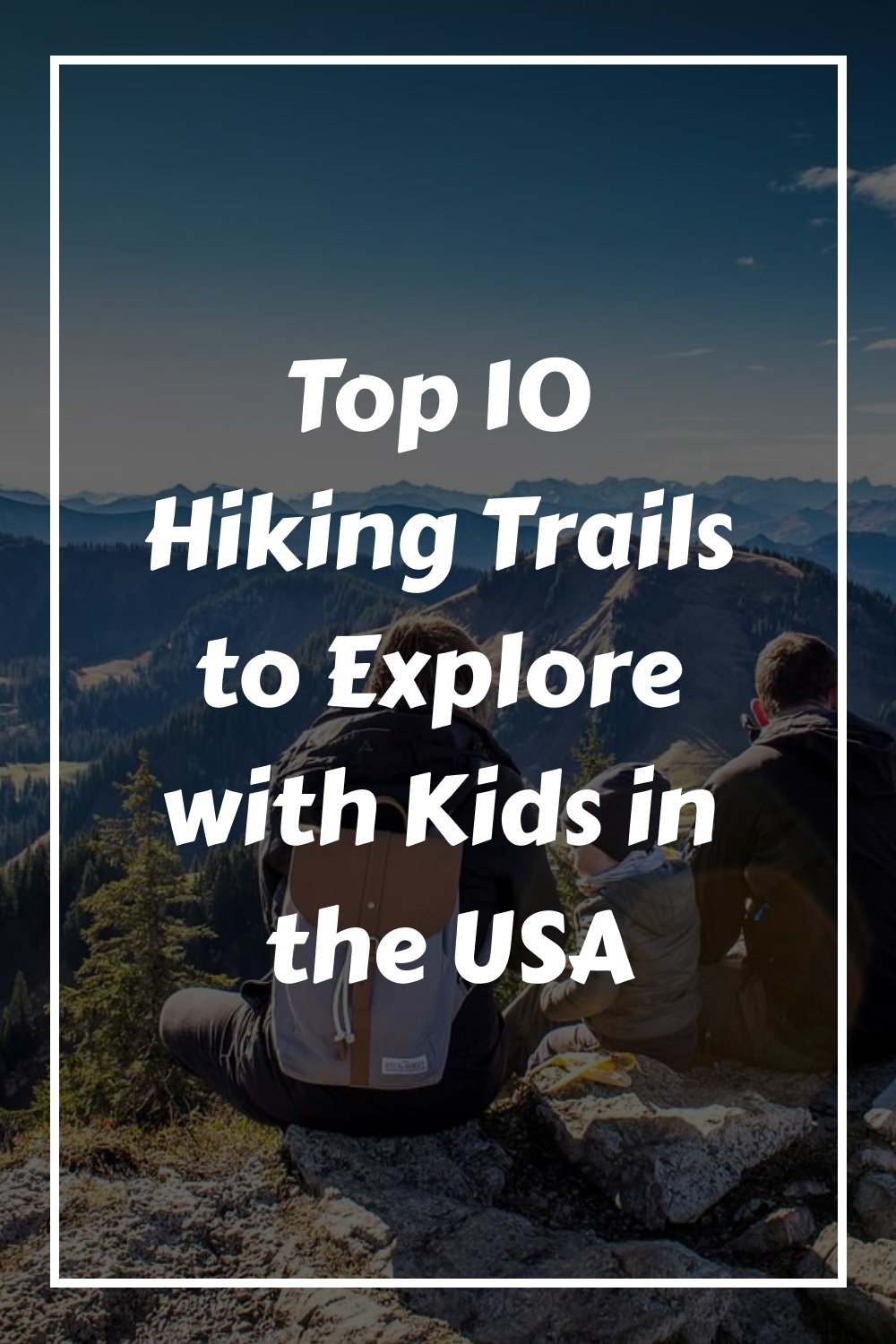 Top 10 Hiking Trails to Explore with Kids in the USA generated pin 3417